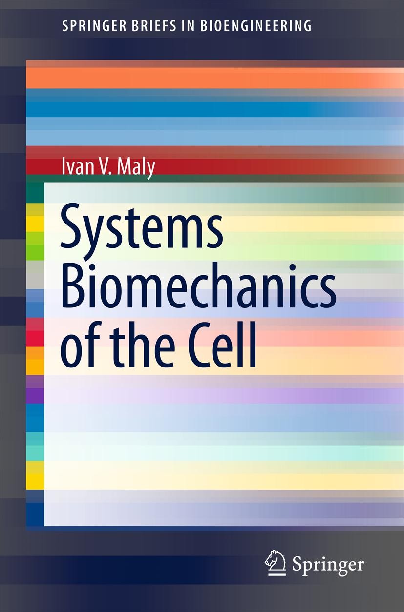 Titlebook: Systems Biomechanics of the Cell; Ivan V. Maly Book 2013 Springer Science+Business Media New York 2013 biomechanics.biophysics.systems bio Titlebook: Systems Biomechanics of the Cell; Ivan V. Maly Book 2013 Springer Science+Business Media New York 2013 biomechanics.biophysics.systems bio