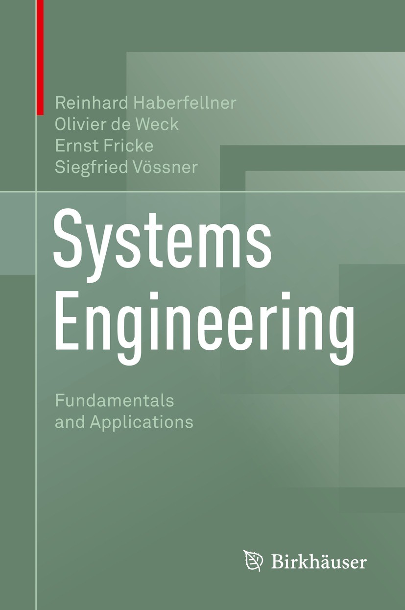 Titlebook: Systems Engineering; Fundamentals and App Reinhard Haberfellner,Olivier de Weck,Siegfried Vö Textbook 2019 Springer Nature Switzerland AG 2 Titlebook: Systems Engineering; Fundamentals and App Reinhard Haberfellner,Olivier de Weck,Siegfried Vö Textbook 2019 Springer Nature Switzerland AG 2