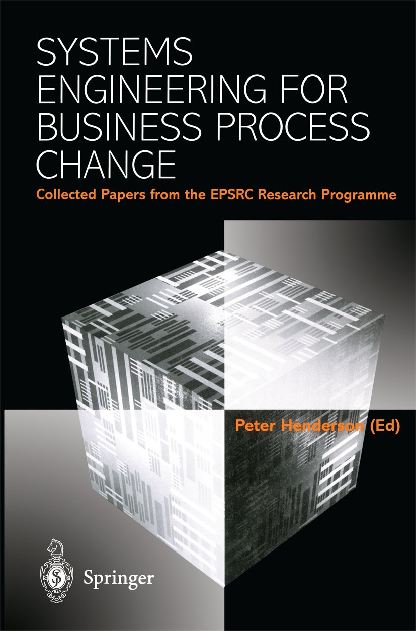 Titlebook: Systems Engineering for Business Process Change; Collected Papers fro Peter Henderson Book 2000 Springer-Verlag London 2000 Enterprise Reso Titlebook: Systems Engineering for Business Process Change; Collected Papers fro Peter Henderson Book 2000 Springer-Verlag London 2000 Enterprise Reso