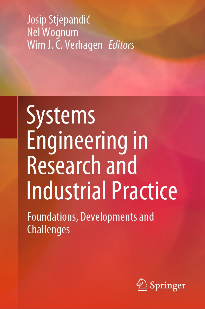 Titlebook: Systems Engineering in Research and Industrial Practice; Foundations, Develop Josip Stjepandić,Nel Wognum,Wim J. C. Verhagen Book 2019 Spri Titlebook: Systems Engineering in Research and Industrial Practice; Foundations, Develop Josip Stjepandić,Nel Wognum,Wim J. C. Verhagen Book 2019 Spri