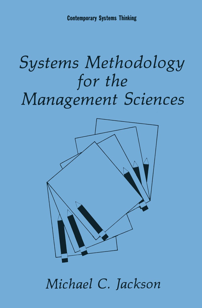 Titlebook: Systems Methodology for the Management Sciences; Michael C. Jackson Book 1991 Springer Science+Business Media New York 1991 Intervention.m Titlebook: Systems Methodology for the Management Sciences; Michael C. Jackson Book 1991 Springer Science+Business Media New York 1991 Intervention.m