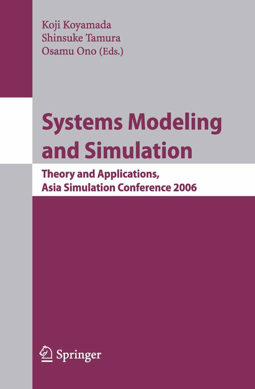 Titlebook: Systems Modeling and Simulation; Theory and Applicati Koji Koyamada (Professor),Shinsuke Tamura (Profess Conference proceedings 2007 Spring Titlebook: Systems Modeling and Simulation; Theory and Applicati Koji Koyamada (Professor),Shinsuke Tamura (Profess Conference proceedings 2007 Spring