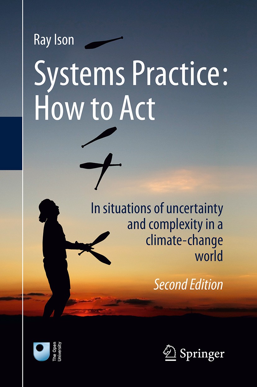 Titlebook: Systems Practice: How to Act; In situations of unc Ray Ison Book 2017Latest edition The Open University 2017 Systems Practice.Uncertainty.C Titlebook: Systems Practice: How to Act; In situations of unc Ray Ison Book 2017Latest edition The Open University 2017 Systems Practice.Uncertainty.C