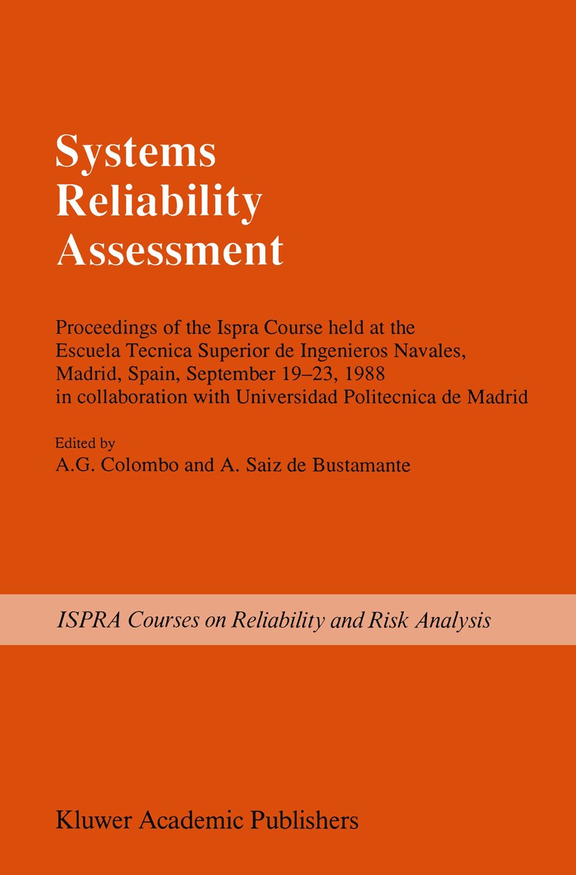 Titlebook: Systems Reliability Assessment; Proceedings of the I A. G. Colombo,A. Saiz Bustamante Conference proceedings 1990 ECSC, EEC, EAEC, Brussels Titlebook: Systems Reliability Assessment; Proceedings of the I A. G. Colombo,A. Saiz Bustamante Conference proceedings 1990 ECSC, EEC, EAEC, Brussels