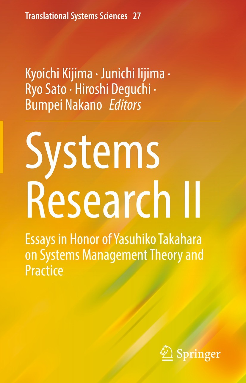 Titlebook: Systems Research II; Essays in Honor of Y Kyoichi Kijima,Junichi Iijima,Bumpei Nakano Book 2022 The Editor(s) (if applicable) and The Autho Titlebook: Systems Research II; Essays in Honor of Y Kyoichi Kijima,Junichi Iijima,Bumpei Nakano Book 2022 The Editor(s) (if applicable) and The Autho