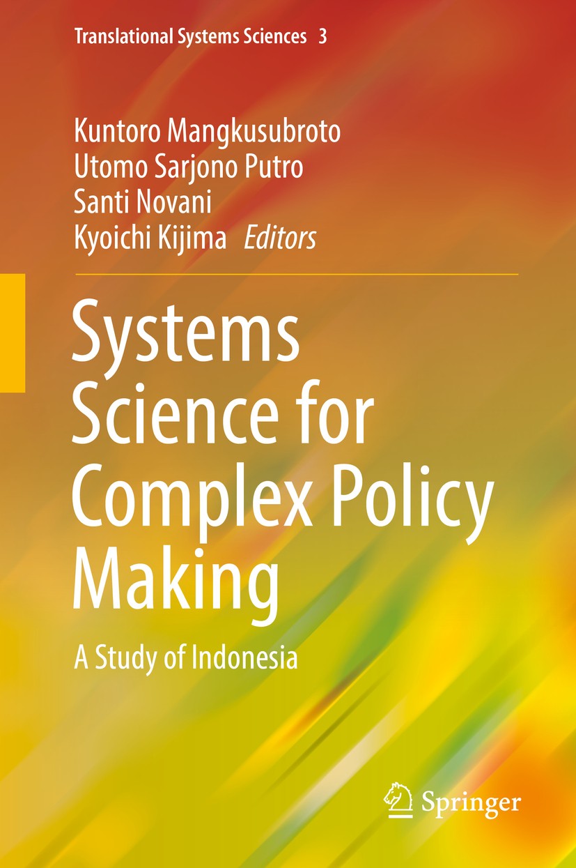 Titlebook: Systems Science for Complex Policy Making; A Study of Indonesia Kuntoro Mangkusubroto,Utomo Sarjono Putro,Kyoichi Book 2016 Springer Japan Titlebook: Systems Science for Complex Policy Making; A Study of Indonesia Kuntoro Mangkusubroto,Utomo Sarjono Putro,Kyoichi Book 2016 Springer Japan