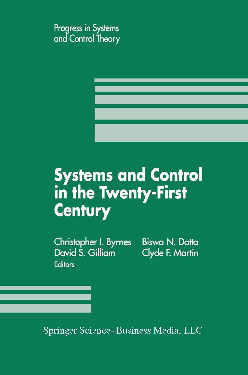 Titlebook: Systems and Control in the Twenty-First Century; Christopher I. Byrnes,Biswa N. Datta,David S. Gill Conference proceedings 1997 Springer S Titlebook: Systems and Control in the Twenty-First Century; Christopher I. Byrnes,Biswa N. Datta,David S. Gill Conference proceedings 1997 Springer S