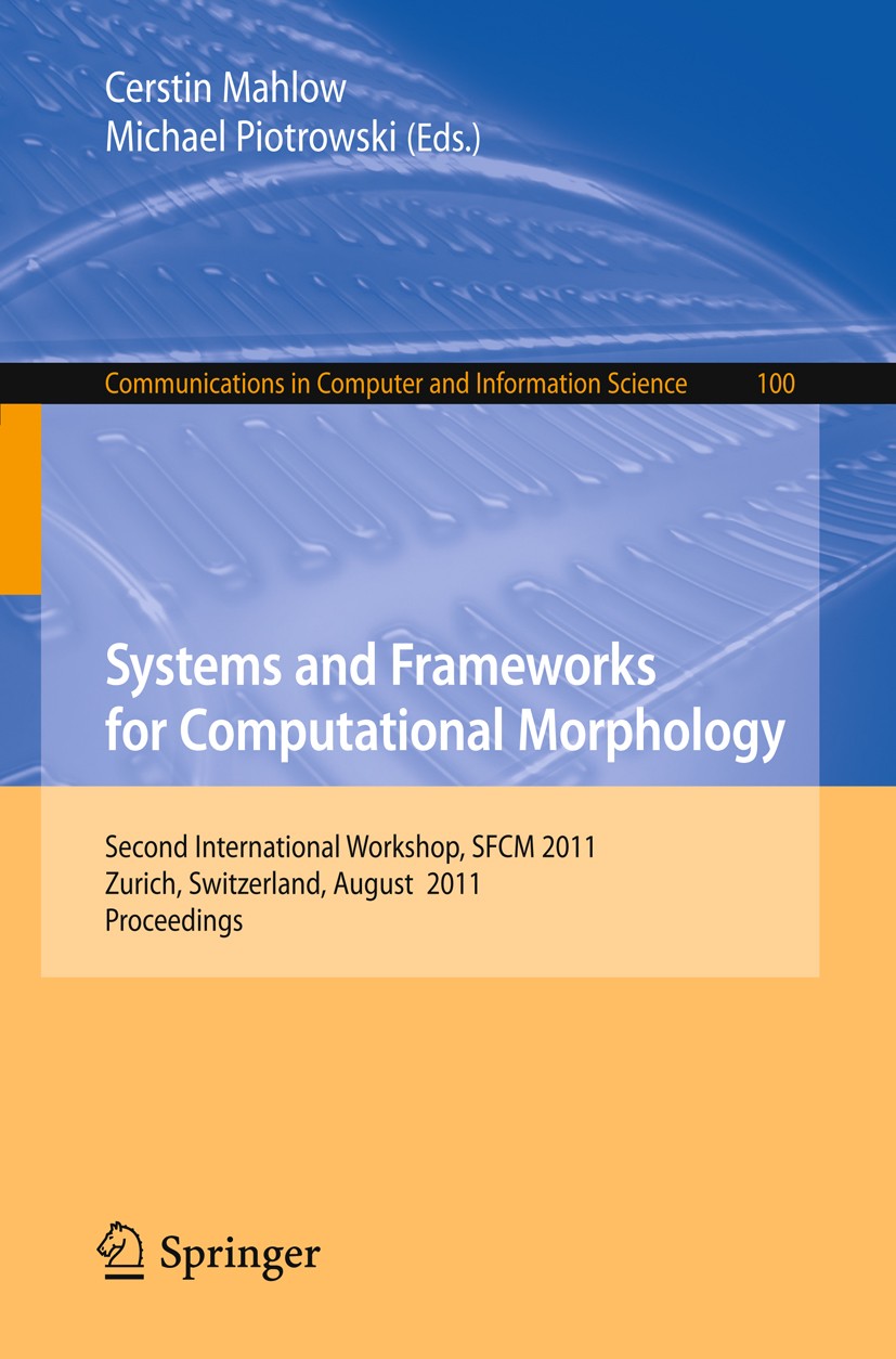 Titlebook: Systems and Frameworks forComputational Morphology; Second International Cerstin Mahlow,Michael Piotrowski Conference proceedings 2011 Spri Titlebook: Systems and Frameworks forComputational Morphology; Second International Cerstin Mahlow,Michael Piotrowski Conference proceedings 2011 Spri