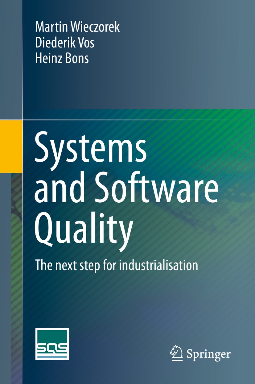 Titlebook: Systems and Software Quality; The next step for in Martin Wieczorek,Diederik Vos,Heinz Bons Book 2014 Springer-Verlag Berlin Heidelberg 201 Titlebook: Systems and Software Quality; The next step for in Martin Wieczorek,Diederik Vos,Heinz Bons Book 2014 Springer-Verlag Berlin Heidelberg 201