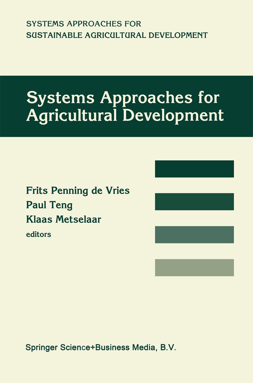 Titlebook: Systems approaches for agricultural development; Proceedings of the I Frits Penning Vries,Paul Teng,Klaas Metselaar Conference proceedings Titlebook: Systems approaches for agricultural development; Proceedings of the I Frits Penning Vries,Paul Teng,Klaas Metselaar Conference proceedings
