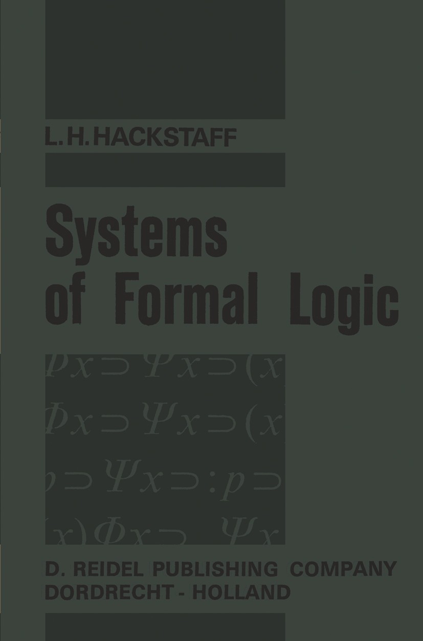 Titlebook: Systems of Formal Logic; L. H. Hackstaff Book 1966 D. Reidel Publishing Company 1966 formal logic.logic.propositional calculus.symbolic lo Titlebook: Systems of Formal Logic; L. H. Hackstaff Book 1966 D. Reidel Publishing Company 1966 formal logic.logic.propositional calculus.symbolic lo