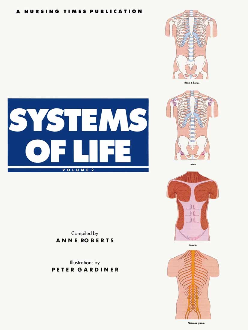 Titlebook: Systems of Life; Volume 2 Anne Roberts,Peter Gardiner Textbook 1993Latest edition Macmillan Publishers Limited 1993 anatomy.nurse.nursing.p Titlebook: Systems of Life; Volume 2 Anne Roberts,Peter Gardiner Textbook 1993Latest edition Macmillan Publishers Limited 1993 anatomy.nurse.nursing.p