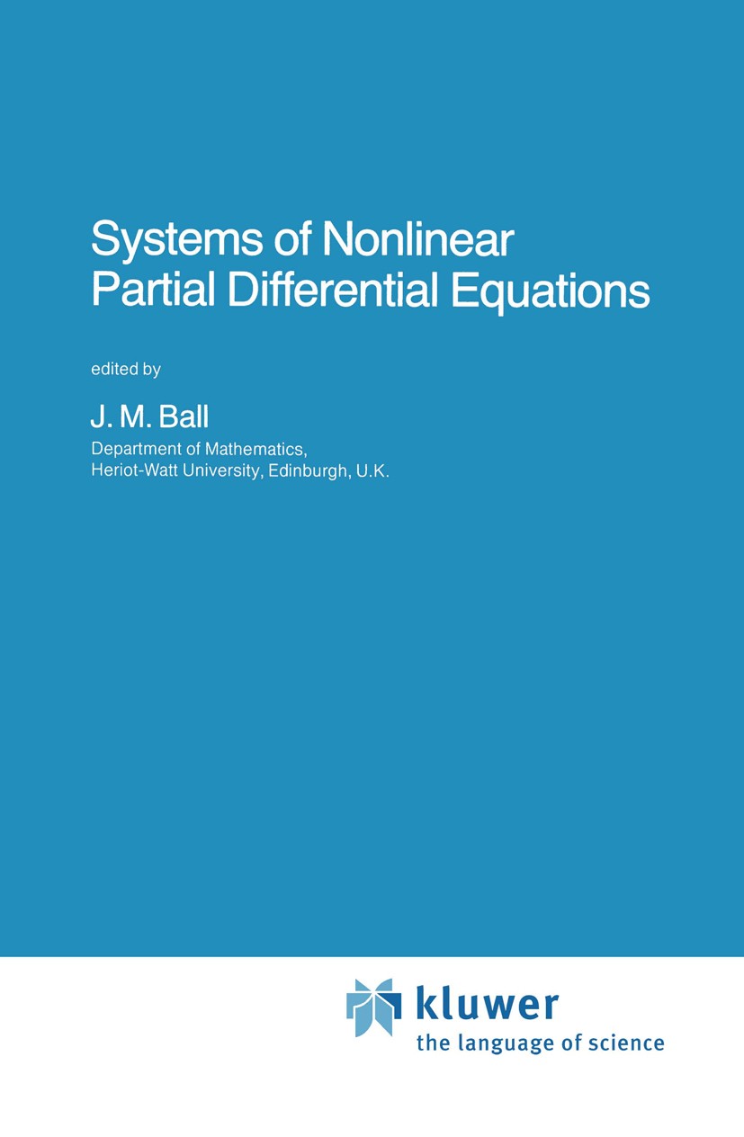 Titlebook: Systems of Nonlinear Partial Differential Equations; J. M. Ball Book 1983 D. Reidel Publishing Company, Dordrecht, Holland 1983 differenti Titlebook: Systems of Nonlinear Partial Differential Equations; J. M. Ball Book 1983 D. Reidel Publishing Company, Dordrecht, Holland 1983 differenti