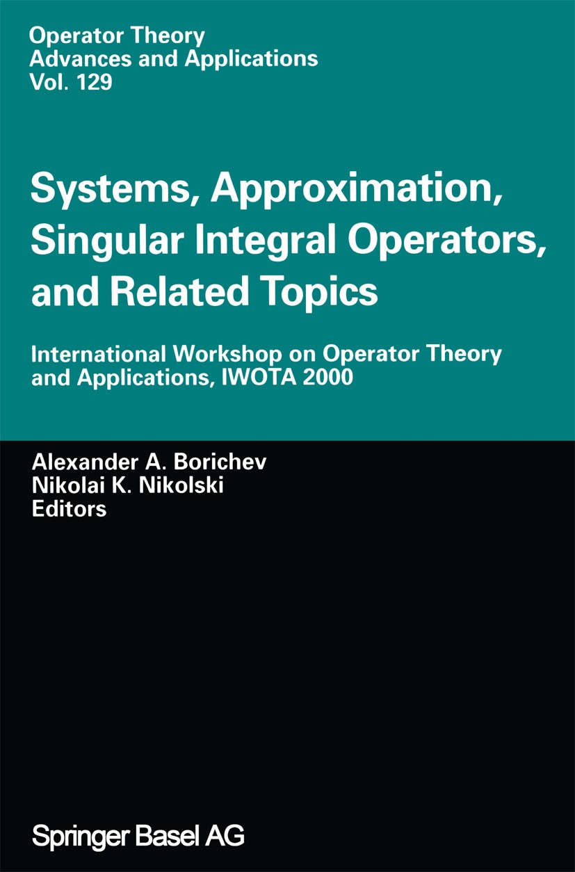 Titlebook: Systems, Approximation, Singular Integral Operators, and Related Topics; International Worksh Alexander A. Borichev,Nikolai K. Nikolski Con Titlebook: Systems, Approximation, Singular Integral Operators, and Related Topics; International Worksh Alexander A. Borichev,Nikolai K. Nikolski Con