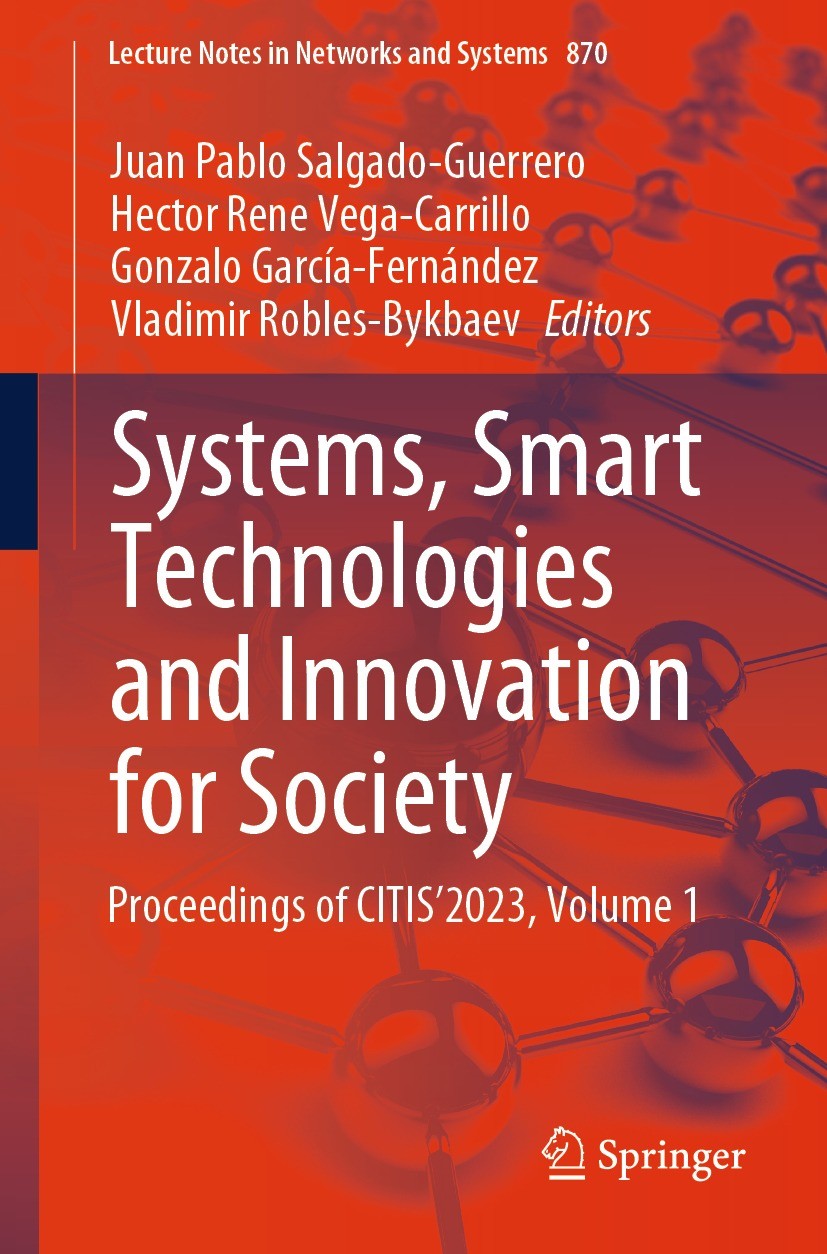 Titlebook: Systems, Smart Technologies and Innovation for Society; Proceedings of CITIS Juan Pablo Salgado-Guerrero,Hector Rene Vega-Carri Conference Titlebook: Systems, Smart Technologies and Innovation for Society; Proceedings of CITIS Juan Pablo Salgado-Guerrero,Hector Rene Vega-Carri Conference
