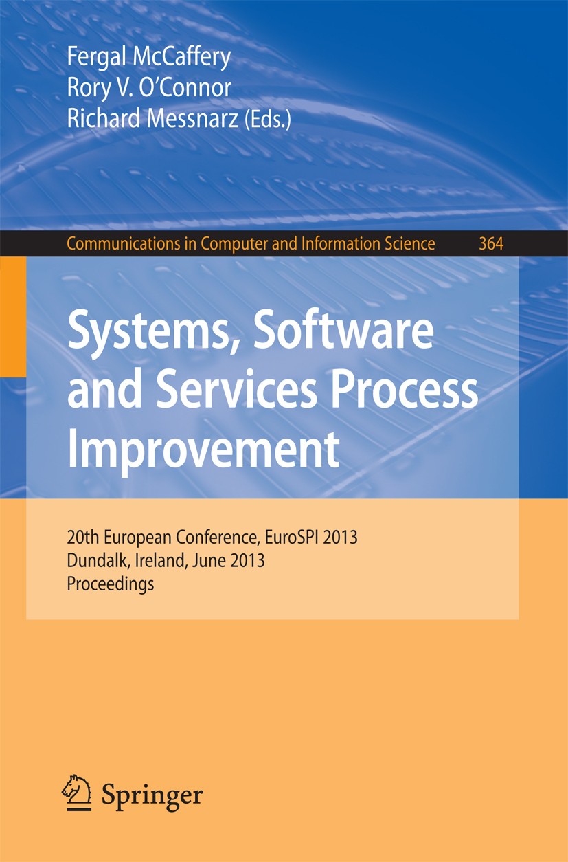 Titlebook: Systems, Software and Services Process Improvement; 20th European Confer Fergal McCaffery,Rory V. O’Connor,Richard Messnarz Conference proc Titlebook: Systems, Software and Services Process Improvement; 20th European Confer Fergal McCaffery,Rory V. O’Connor,Richard Messnarz Conference proc