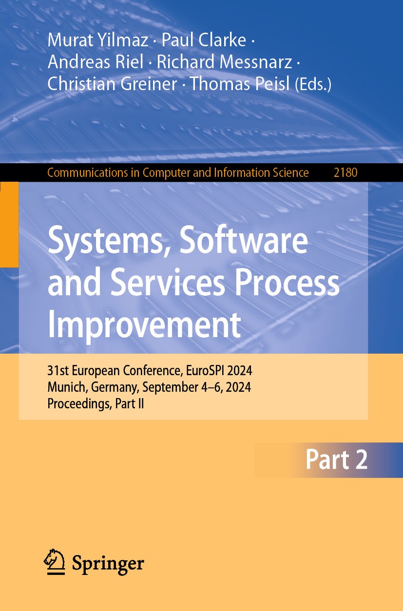 Titlebook: Systems, Software and Services Process Improvement; 31st European Confer Murat Yilmaz,Paul Clarke,Thomas Peisl Conference proceedings 2024 Titlebook: Systems, Software and Services Process Improvement; 31st European Confer Murat Yilmaz,Paul Clarke,Thomas Peisl Conference proceedings 2024