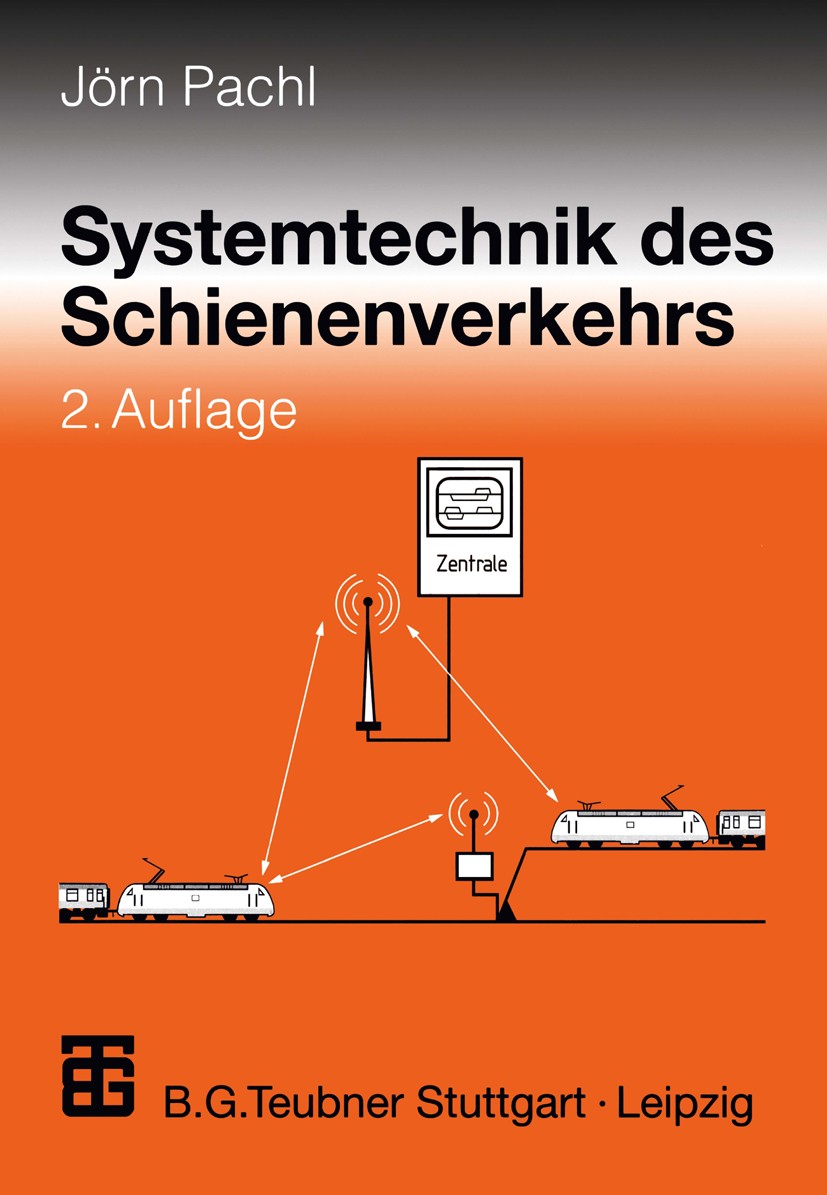 Titlebook: Systemtechnik des Schienenverkehrs; Jörn Pachl Textbook 20002nd edition Springer Fachmedien Wiesbaden 2000 Bauingenieurwesen.Dynamik.Eisen Titlebook: Systemtechnik des Schienenverkehrs; Jörn Pachl Textbook 20002nd edition Springer Fachmedien Wiesbaden 2000 Bauingenieurwesen.Dynamik.Eisen