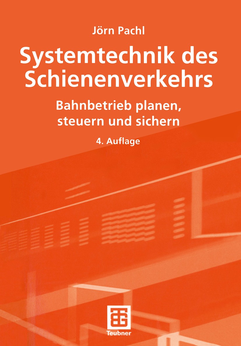 Titlebook: Systemtechnik des Schienenverkehrs; Bahnbetrieb planen, Jörn Pachl Textbook 20044th edition Springer Fachmedien Wiesbaden 2004 Eisenbahn-B Titlebook: Systemtechnik des Schienenverkehrs; Bahnbetrieb planen, Jörn Pachl Textbook 20044th edition Springer Fachmedien Wiesbaden 2004 Eisenbahn-B