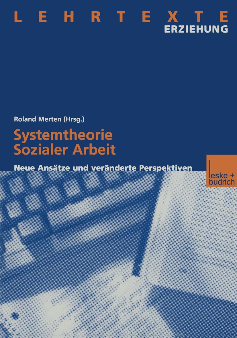 Titlebook: Systemtheorie Sozialer Arbeit; Neue Ansätze und ver Ronald Merten Textbook 2000 Leske + Budrich, Opladen 2000 Gesellschaft, moderne.Luhmann Titlebook: Systemtheorie Sozialer Arbeit; Neue Ansätze und ver Ronald Merten Textbook 2000 Leske + Budrich, Opladen 2000 Gesellschaft, moderne.Luhmann