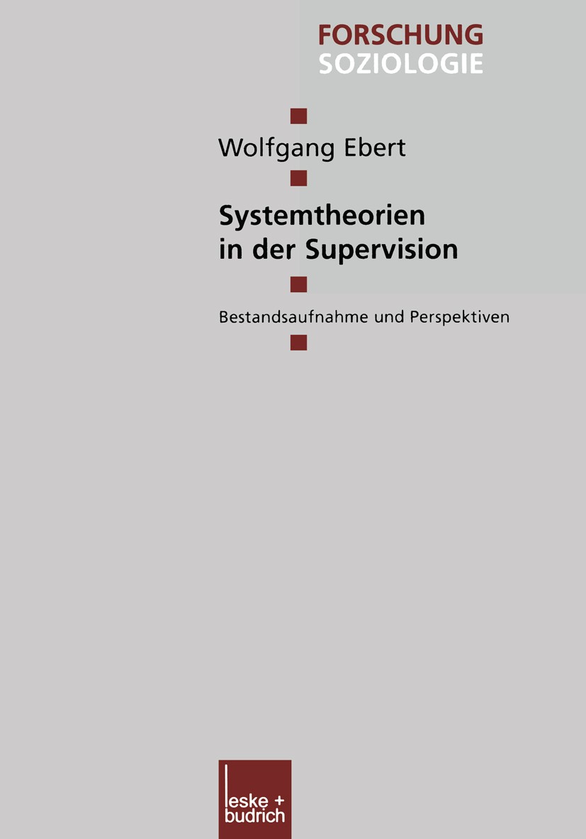 Titlebook: Systemtheorien in der Supervision; Bestandsaufnahme und Wolfgang Ebert Book 2001 Springer Fachmedien Wiesbaden 2001 Gesellschaft.Interaktio Titlebook: Systemtheorien in der Supervision; Bestandsaufnahme und Wolfgang Ebert Book 2001 Springer Fachmedien Wiesbaden 2001 Gesellschaft.Interaktio