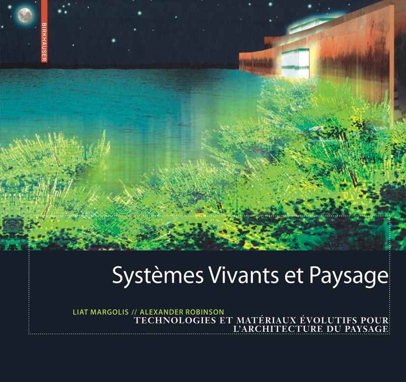 Titlebook: Systèmes vivants et paysage; Technologies et maté Liat Margolis,Alexander Robinson Book 2008Latest edition Birkhäuser Basel 2008 Industrie. Titlebook: Systèmes vivants et paysage; Technologies et maté Liat Margolis,Alexander Robinson Book 2008Latest edition Birkhäuser Basel 2008 Industrie.