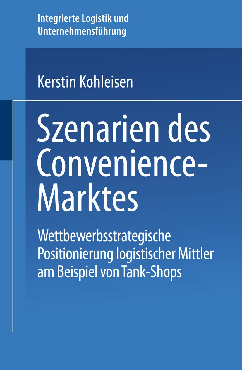 Titlebook: Szenarien des Convenience-Marktes; Wettbewerbsstrategis Kerstin Kohleisen Book 2001 Springer Fachmedien Wiesbaden 2001 Einkauf.Einzelhandel Titlebook: Szenarien des Convenience-Marktes; Wettbewerbsstrategis Kerstin Kohleisen Book 2001 Springer Fachmedien Wiesbaden 2001 Einkauf.Einzelhandel