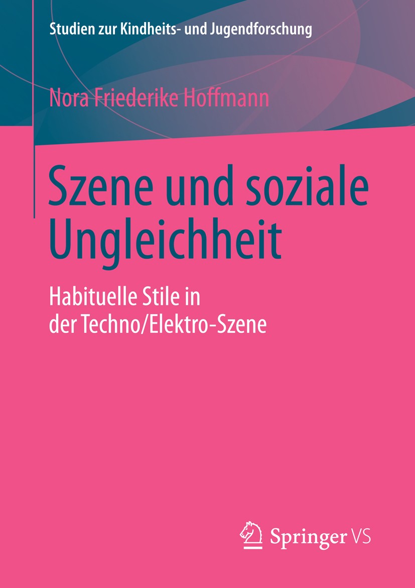 Titlebook: Szene und soziale Ungleichheit; Habituelle Stile in Nora Friederike Hoffmann Book 2016 Springer Fachmedien Wiesbaden 2016 Szene und Jugend Titlebook: Szene und soziale Ungleichheit; Habituelle Stile in Nora Friederike Hoffmann Book 2016 Springer Fachmedien Wiesbaden 2016 Szene und Jugend