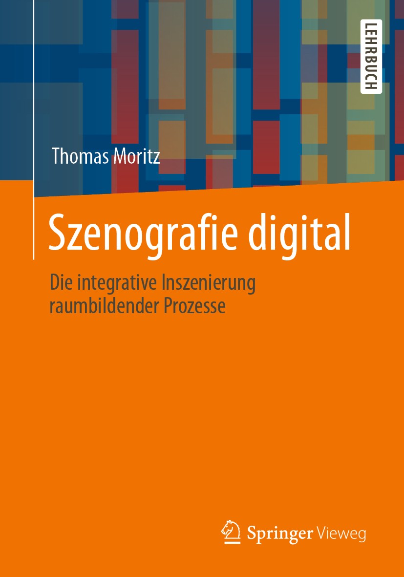 Titlebook: Szenografie digital; Die integrative Insz Thomas Moritz Textbook 20201st edition Der/die Herausgeber bzw. der/die Autor(en), exklusiv lizen Titlebook: Szenografie digital; Die integrative Insz Thomas Moritz Textbook 20201st edition Der/die Herausgeber bzw. der/die Autor(en), exklusiv lizen