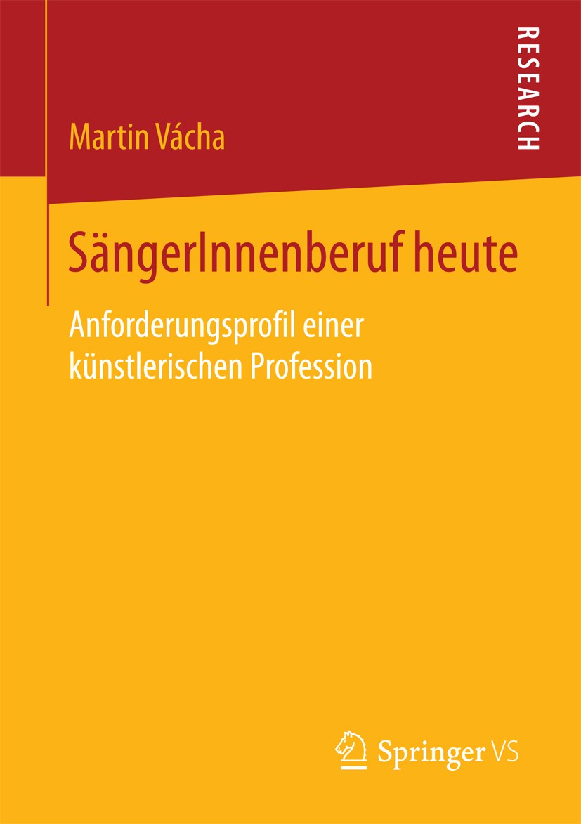 Titlebook: SängerInnenberuf heute; Anforderungsprofil e Martin Vácha Book 2016 Springer Fachmedien Wiesbaden 2016 Berufssoziologie.Absolventen.Theater Titlebook: SängerInnenberuf heute; Anforderungsprofil e Martin Vácha Book 2016 Springer Fachmedien Wiesbaden 2016 Berufssoziologie.Absolventen.Theater