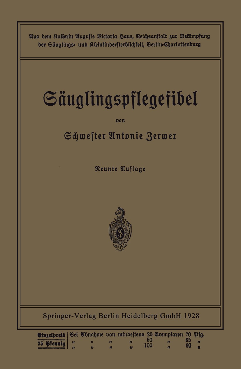 Titlebook: Säuglingspflegefibel; Aus d. Kaiserin Augu Antonie Zerwer Book 1921Latest edition Springer-Verlag Berlin Heidelberg 1921 Fibel.Kaiser.Pfleg Titlebook: Säuglingspflegefibel; Aus d. Kaiserin Augu Antonie Zerwer Book 1921Latest edition Springer-Verlag Berlin Heidelberg 1921 Fibel.Kaiser.Pfleg