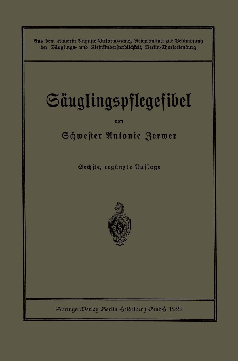 Titlebook: Säuglingspflegefibel; Aus dem Kaiserin Aug Schwester Antonie Zerwer Book 1922Latest edition Springer-Verlag Berlin Heidelberg 1922 Säugling Titlebook: Säuglingspflegefibel; Aus dem Kaiserin Aug Schwester Antonie Zerwer Book 1922Latest edition Springer-Verlag Berlin Heidelberg 1922 Säugling