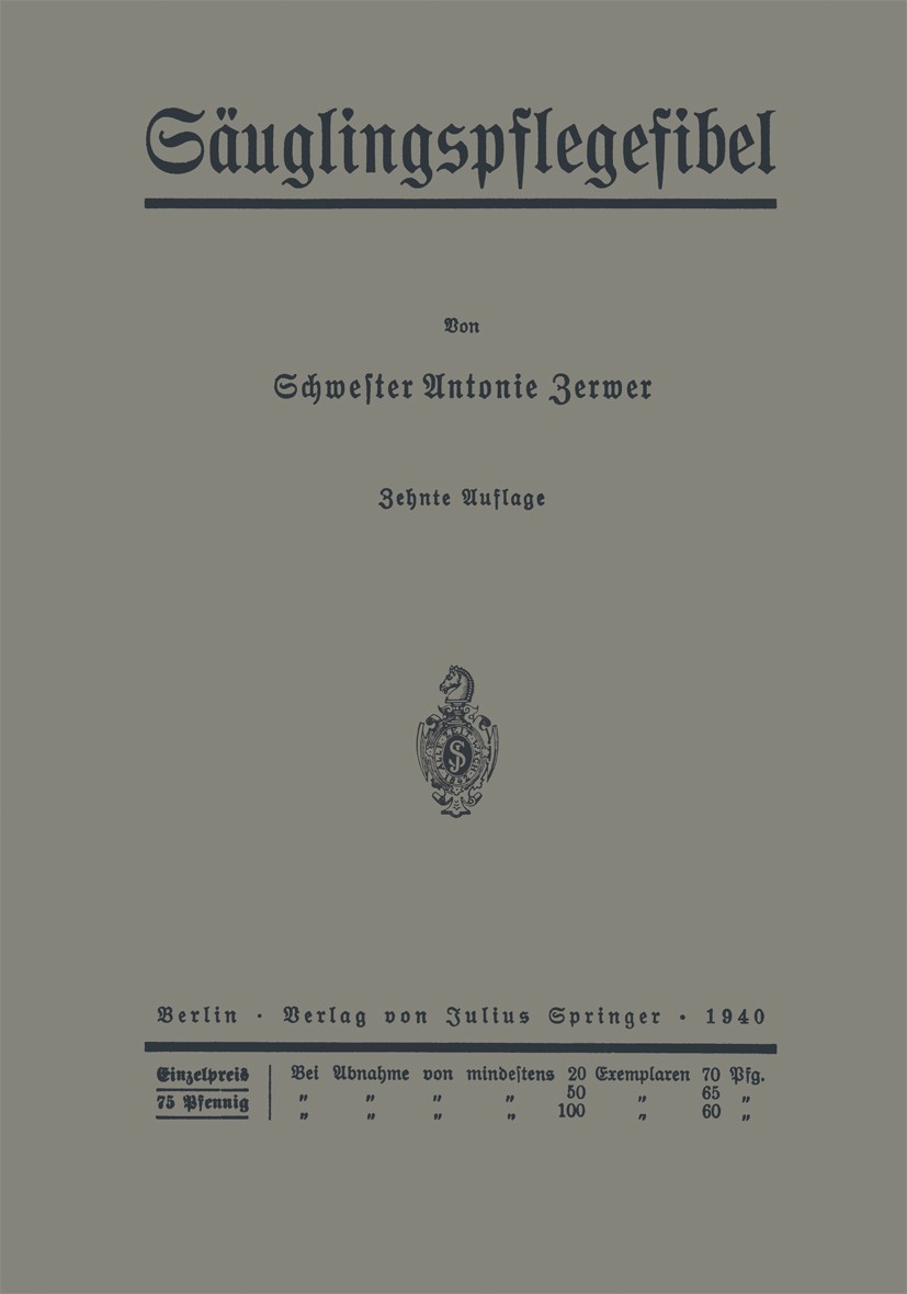 Titlebook: Säuglingspflegefibel; Schwester Antonie Zerwer Book 1940Latest edition Springer-Verlag Berlin Heidelberg 1940 Ernährung.Kind.Säugling Titlebook: Säuglingspflegefibel; Schwester Antonie Zerwer Book 1940Latest edition Springer-Verlag Berlin Heidelberg 1940 Ernährung.Kind.Säugling