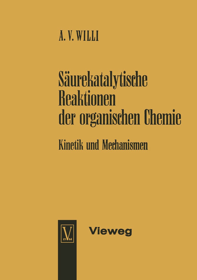 Titlebook: Säurekatalytische Reaktionen der organischen Chemie; Kinetik und Mechanis A. V. Willi Book 1965 Springer Fachmedien Wiesbaden 1965 Alkohol. Titlebook: Säurekatalytische Reaktionen der organischen Chemie; Kinetik und Mechanis A. V. Willi Book 1965 Springer Fachmedien Wiesbaden 1965 Alkohol.