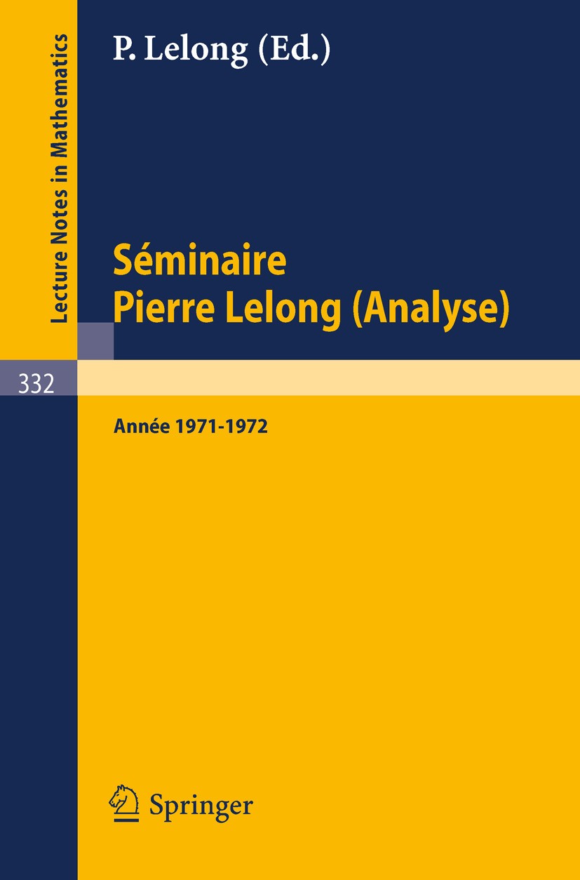 Titlebook: Séminaire Pierre Lelong (Analyse), Année 1971-1972; Institut Henri Poinc A. Dold,Beno Eckmann Conference proceedings 1973 Springer-Verlag B Titlebook: Séminaire Pierre Lelong (Analyse), Année 1971-1972; Institut Henri Poinc A. Dold,Beno Eckmann Conference proceedings 1973 Springer-Verlag B