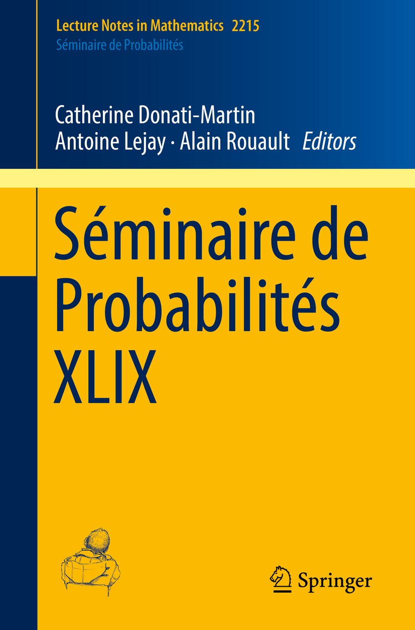 Titlebook: Séminaire de Probabilités XLIX; Catherine Donati-Martin,Antoine Lejay,Alain Rouaul Book 2018 Springer Nature Switzerland AG 2018 Stochasti Titlebook: Séminaire de Probabilités XLIX; Catherine Donati-Martin,Antoine Lejay,Alain Rouaul Book 2018 Springer Nature Switzerland AG 2018 Stochasti