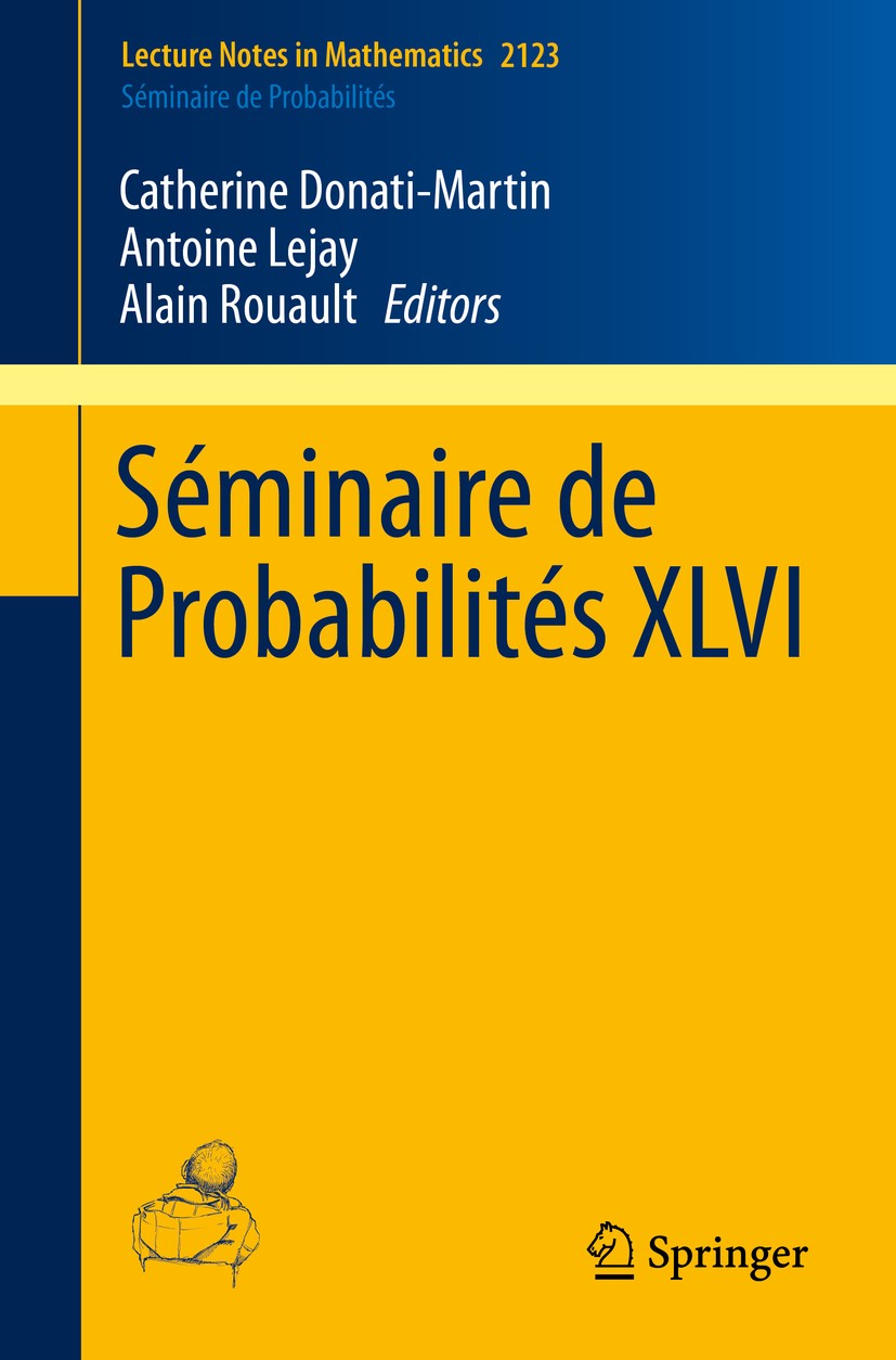 Titlebook: Séminaire de Probabilités XLVI; Catherine Donati-Martin,Antoine Lejay,Alain Rouaul Book 2014 Springer International Publishing Switzerland Titlebook: Séminaire de Probabilités XLVI; Catherine Donati-Martin,Antoine Lejay,Alain Rouaul Book 2014 Springer International Publishing Switzerland