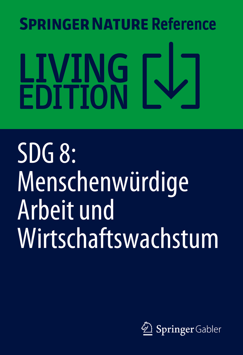 Titlebook: SDG 8: Menschenwürdige Arbeit und Wirtschaftswachstum; Nicole Fabisch,Rene Schmidpeter,Andrea Sihn-Weber Living reference work 2025Latest Titlebook: SDG 8: Menschenwürdige Arbeit und Wirtschaftswachstum; Nicole Fabisch,Rene Schmidpeter,Andrea Sihn-Weber Living reference work 2025Latest