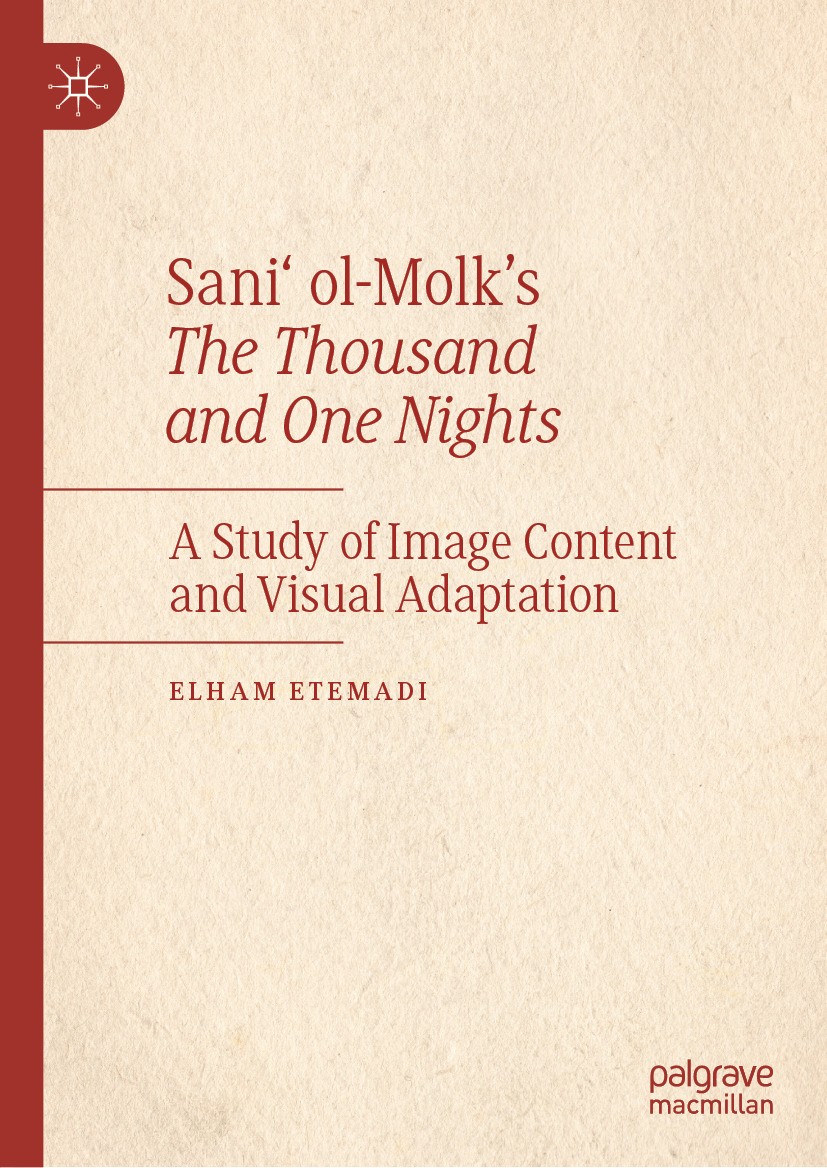 Titlebook: Sani‘ ol-Molk’s The Thousand and One Nights; A Study of Image Con Elham Etemadi Book 2024 The Editor(s) (if applicable) and The Author(s), Titlebook: Sani‘ ol-Molk’s The Thousand and One Nights; A Study of Image Con Elham Etemadi Book 2024 The Editor(s) (if applicable) and The Author(s),