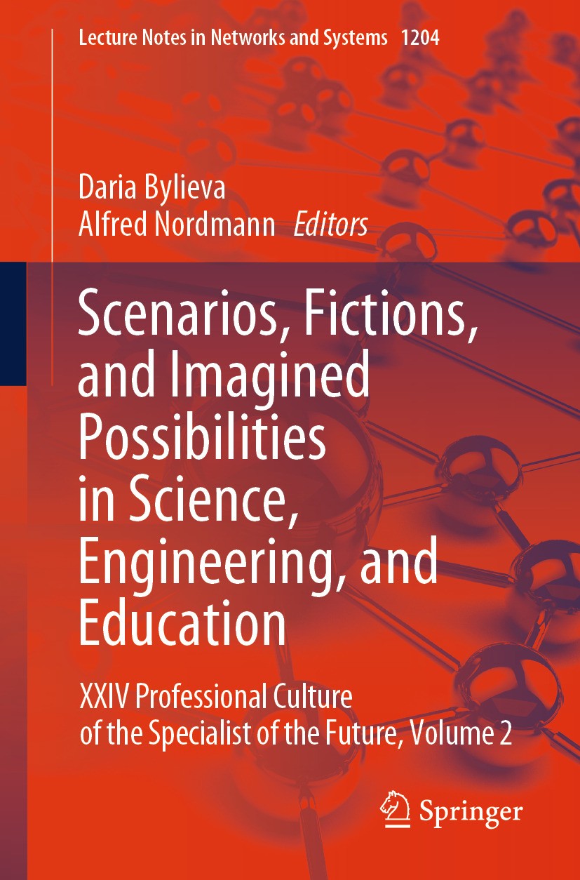 Titlebook: Scenarios, Fictions, and Imagined Possibilities in Science, Engineering, and Education; XXIV Professional Cu Daria Bylieva,Alfred Nordmann Titlebook: Scenarios, Fictions, and Imagined Possibilities in Science, Engineering, and Education; XXIV Professional Cu Daria Bylieva,Alfred Nordmann