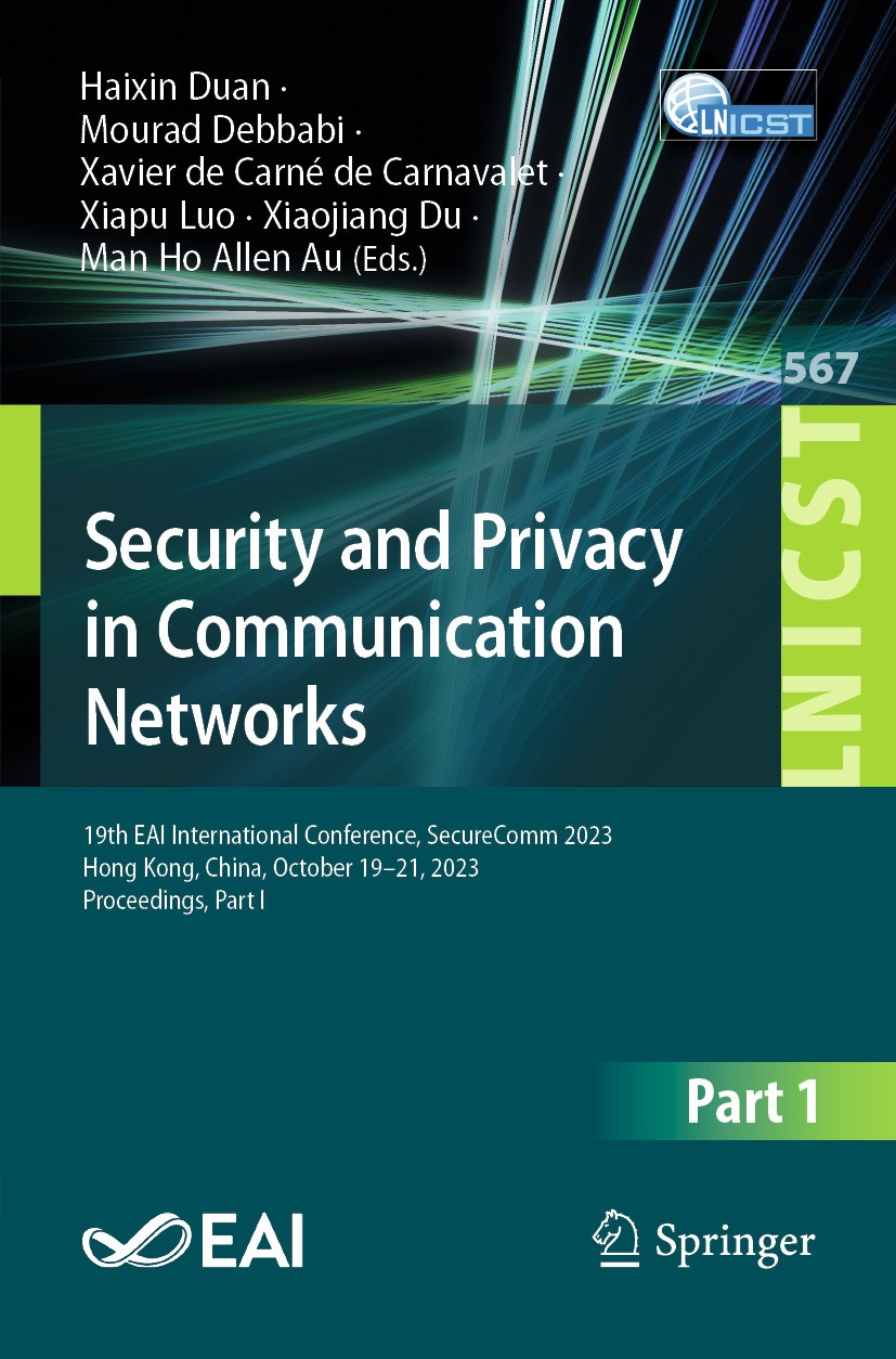 Titlebook: Security and Privacy in Communication Networks; 19th EAI Internation Haixin Duan,Mourad Debbabi,Man Ho Allen Au Conference proceedings 2025 Titlebook: Security and Privacy in Communication Networks; 19th EAI Internation Haixin Duan,Mourad Debbabi,Man Ho Allen Au Conference proceedings 2025
