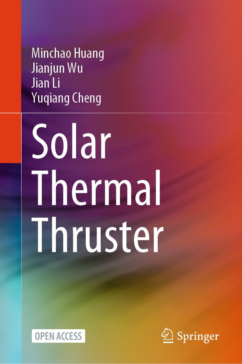 Titlebook: Solar Thermal Thruster; Minchao Huang,Jianjun Wu,Yuqiang Cheng Book‘‘‘‘‘‘‘‘ 2025 National University of Defense Technology Press 2025 Sol Titlebook: Solar Thermal Thruster; Minchao Huang,Jianjun Wu,Yuqiang Cheng Book‘‘‘‘‘‘‘‘ 2025 National University of Defense Technology Press 2025 Sol