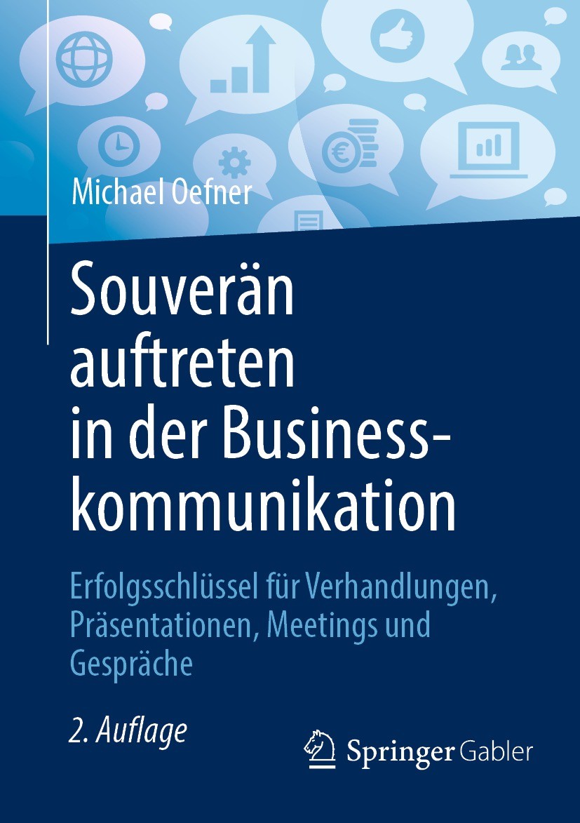 Titlebook: Souverän auftreten in der Businesskommunikation; Erfolgsschlüssel für Michael Oefner Book 20232nd edition Springer Fachmedien Wiesbaden Gmb Titlebook: Souverän auftreten in der Businesskommunikation; Erfolgsschlüssel für Michael Oefner Book 20232nd edition Springer Fachmedien Wiesbaden Gmb