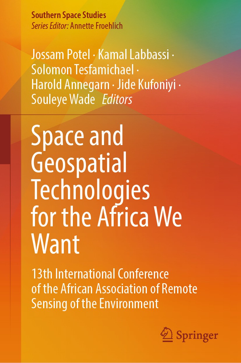 Titlebook: Space and Geospatial Technologies for the Africa We Want; 13th International C Jossam Potel,Kamal Labbassi,Souleye Wade Conference proceedi Titlebook: Space and Geospatial Technologies for the Africa We Want; 13th International C Jossam Potel,Kamal Labbassi,Souleye Wade Conference proceedi