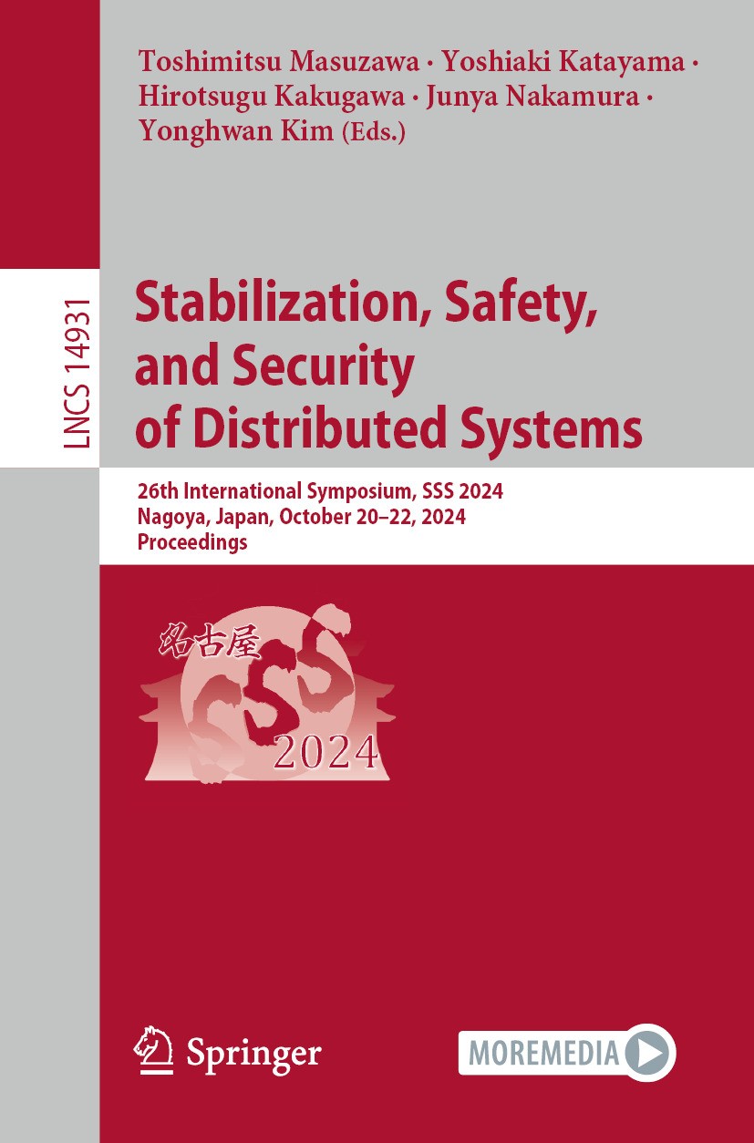 Titlebook: Stabilization, Safety, and Security of Distributed Systems; 26th International S Toshimitsu Masuzawa,Yoshiaki Katayama,Yonghwan Kim Confere Titlebook: Stabilization, Safety, and Security of Distributed Systems; 26th International S Toshimitsu Masuzawa,Yoshiaki Katayama,Yonghwan Kim Confere