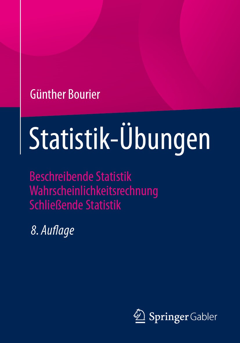 Titlebook: Statistik-Übungen; Beschreibende Statis Günther Bourier Textbook 2024Latest edition Der/die Herausgeber bzw. der/die Autor(en), exklusiv li Titlebook: Statistik-Übungen; Beschreibende Statis Günther Bourier Textbook 2024Latest edition Der/die Herausgeber bzw. der/die Autor(en), exklusiv li