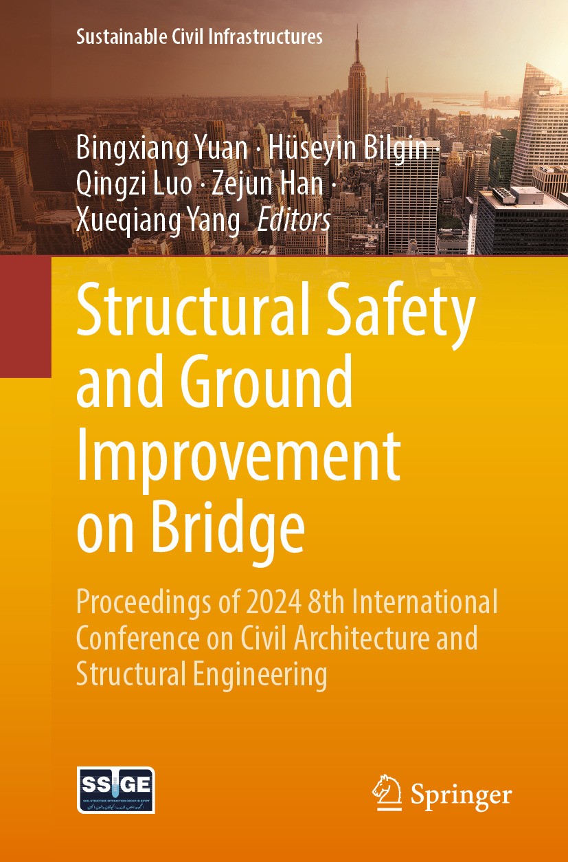 Titlebook: Structural Safety and Ground Improvement on Bridge; Proceedings of 2024 Bingxiang Yuan,Hüseyin Bilgin,Xueqiang Yang Conference proceedings Titlebook: Structural Safety and Ground Improvement on Bridge; Proceedings of 2024 Bingxiang Yuan,Hüseyin Bilgin,Xueqiang Yang Conference proceedings