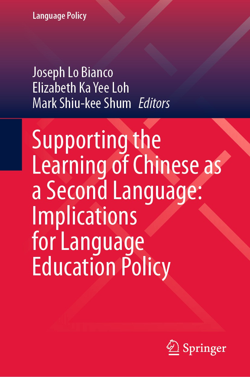 Titlebook: Supporting the Learning of Chinese as a Second Language: Implications for Language Education Policy; Joseph Lo Bianco,Elizabeth Ka Yee Loh Titlebook: Supporting the Learning of Chinese as a Second Language: Implications for Language Education Policy; Joseph Lo Bianco,Elizabeth Ka Yee Loh