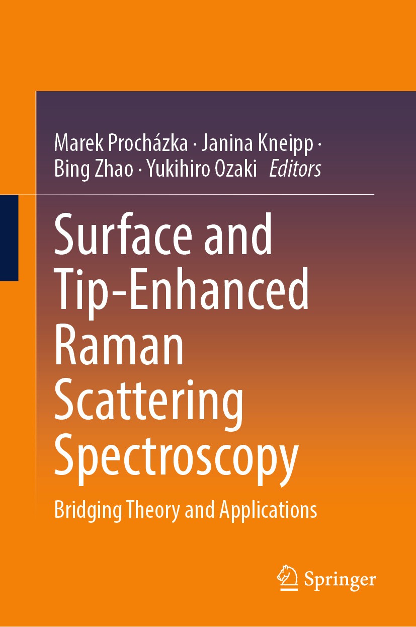 Titlebook: Surface- and Tip-Enhanced Raman Scattering Spectroscopy; Bridging Theory and Marek Procházka,Janina Kneipp,Yukihiro Ozaki Book 2024 The Ed Titlebook: Surface- and Tip-Enhanced Raman Scattering Spectroscopy; Bridging Theory and Marek Procházka,Janina Kneipp,Yukihiro Ozaki Book 2024 The Ed