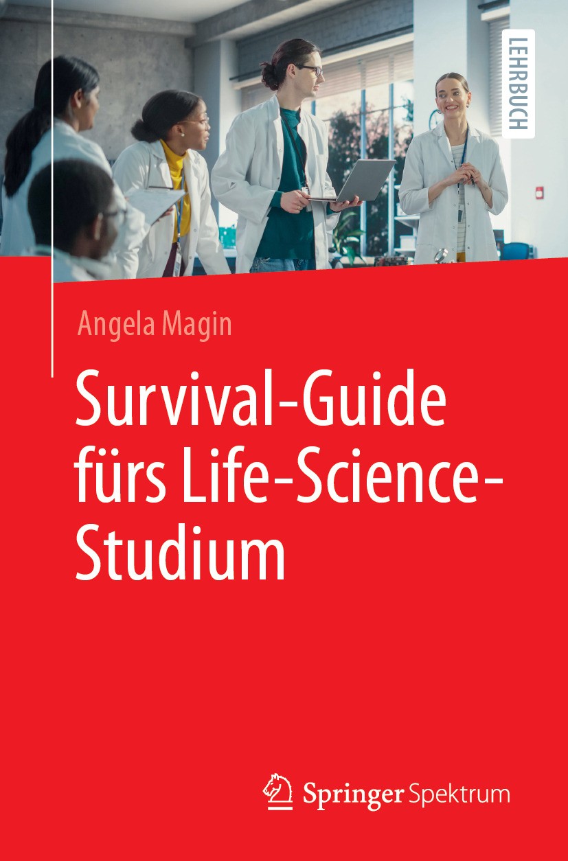 Titlebook: Survival-Guide fürs Life-Science-Studium; Angela Magin Textbook 2024 Der/die Herausgeber bzw. der/die Autor(en), exklusiv lizenziert an Sp Titlebook: Survival-Guide fürs Life-Science-Studium; Angela Magin Textbook 2024 Der/die Herausgeber bzw. der/die Autor(en), exklusiv lizenziert an Sp